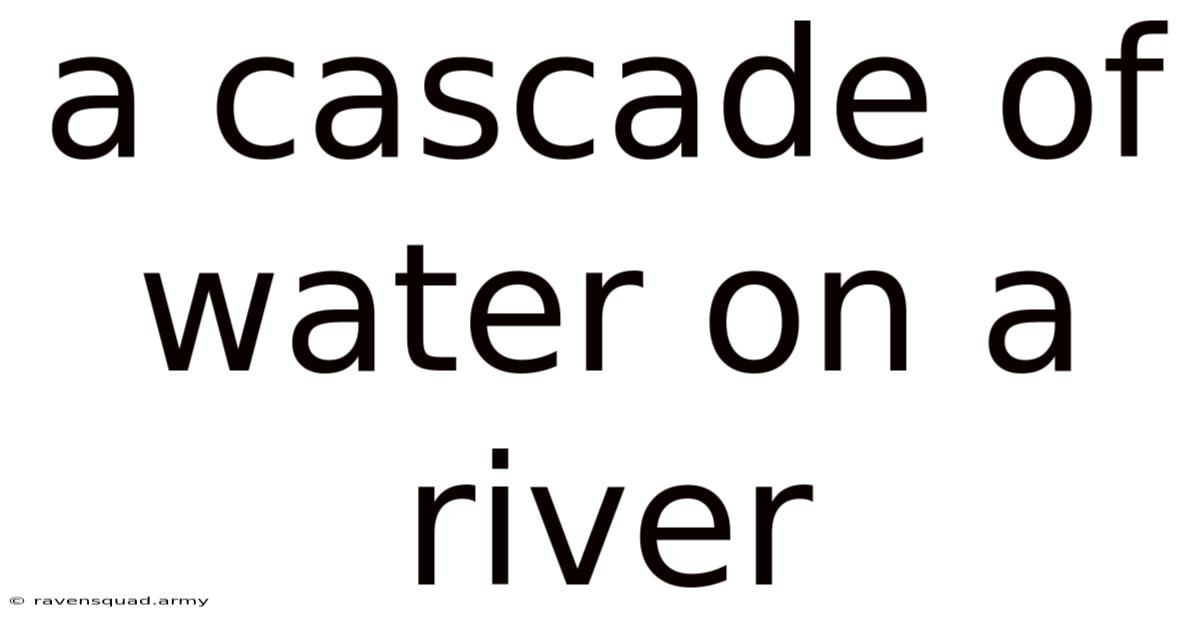 A Cascade Of Water On A River
