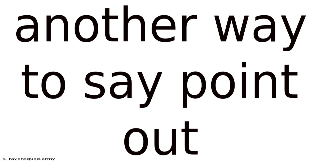Another Way To Say Point Out