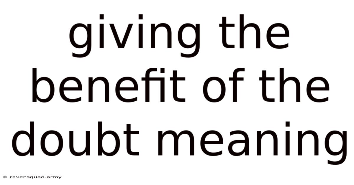 Giving The Benefit Of The Doubt Meaning