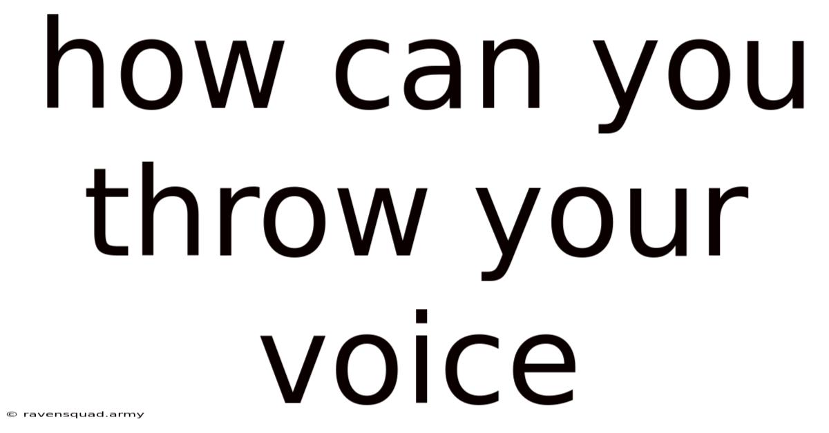 How Can You Throw Your Voice