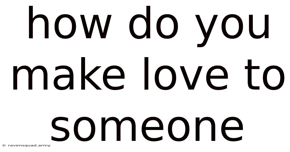 How Do You Make Love To Someone