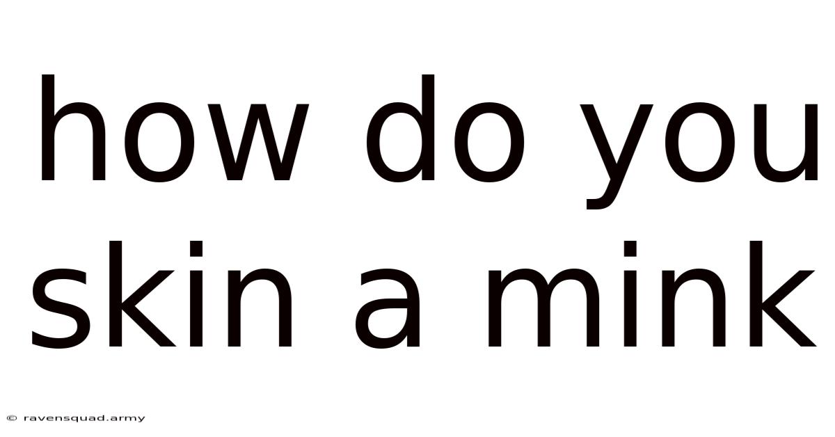 How Do You Skin A Mink