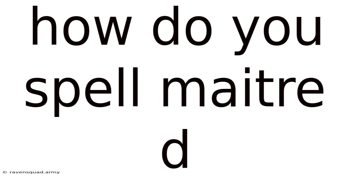 How Do You Spell Maitre D