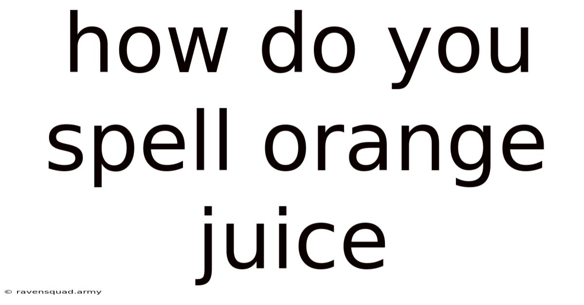 How Do You Spell Orange Juice