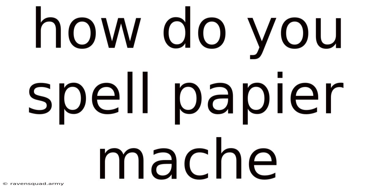 How Do You Spell Papier Mache