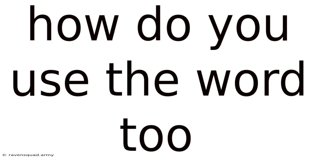 How Do You Use The Word Too