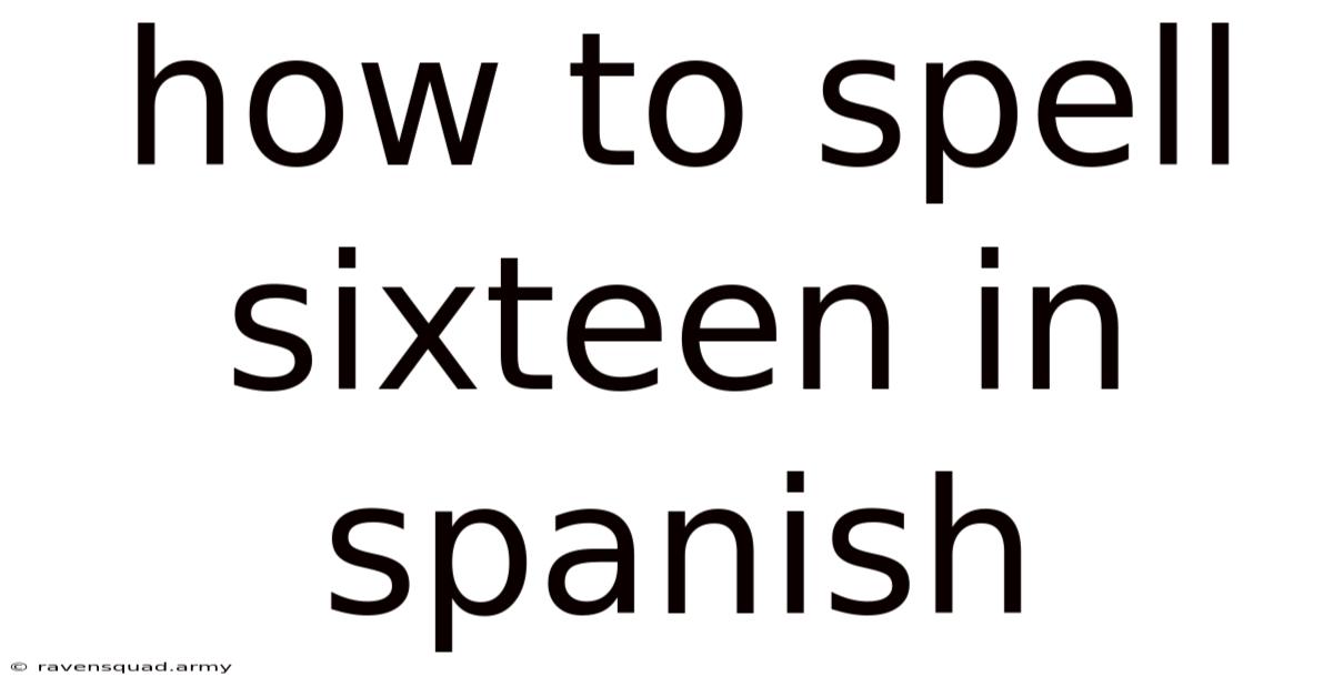 How To Spell Sixteen In Spanish