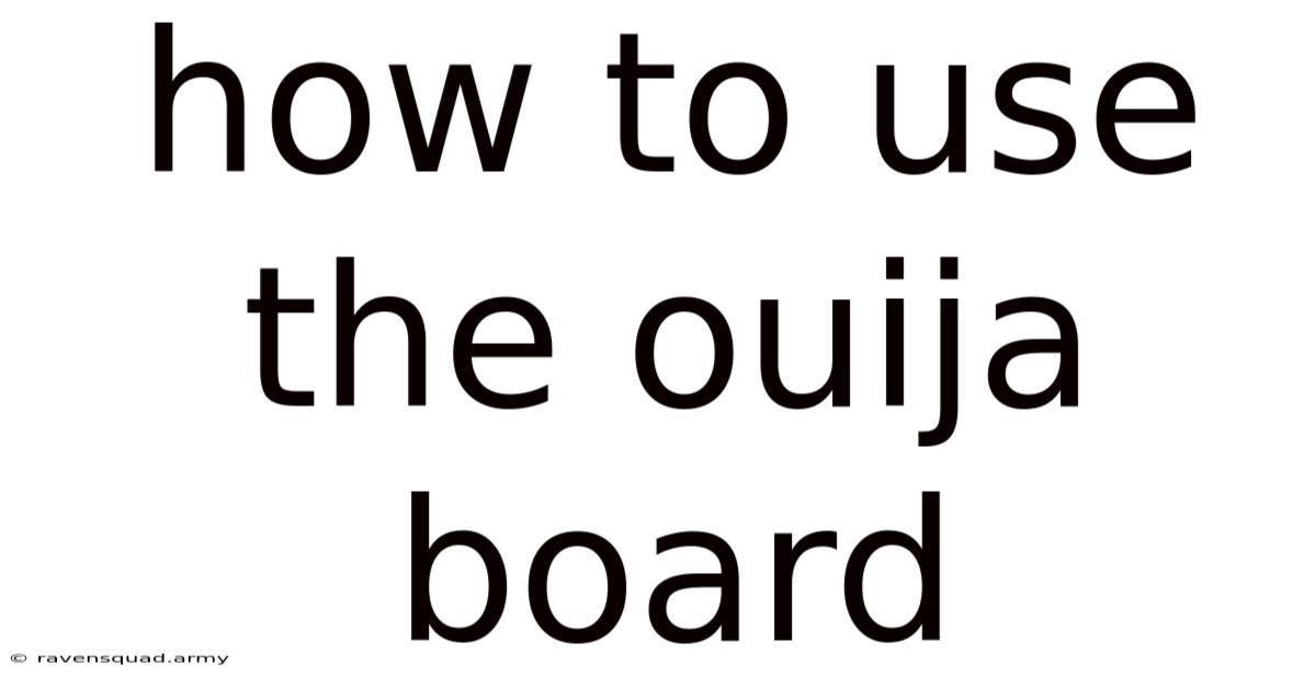 How To Use The Ouija Board