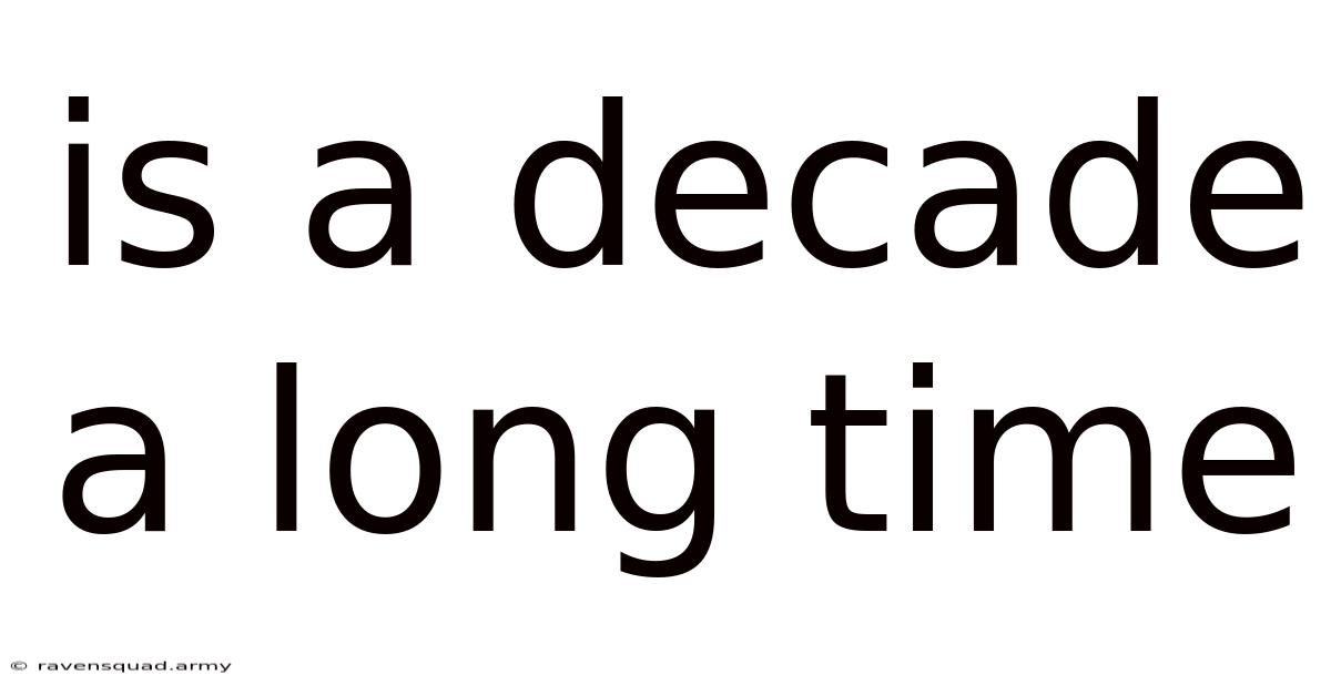 Is A Decade A Long Time