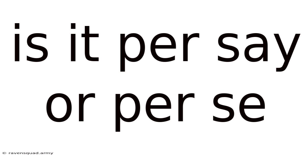 Is It Per Say Or Per Se