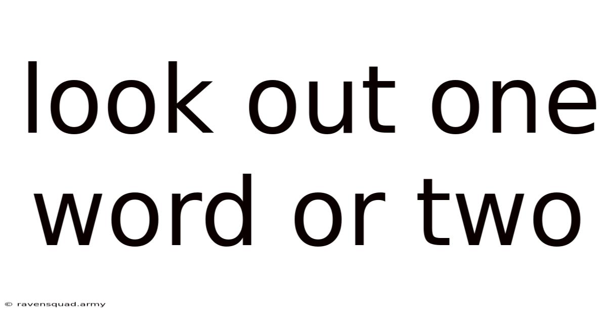 Look Out One Word Or Two