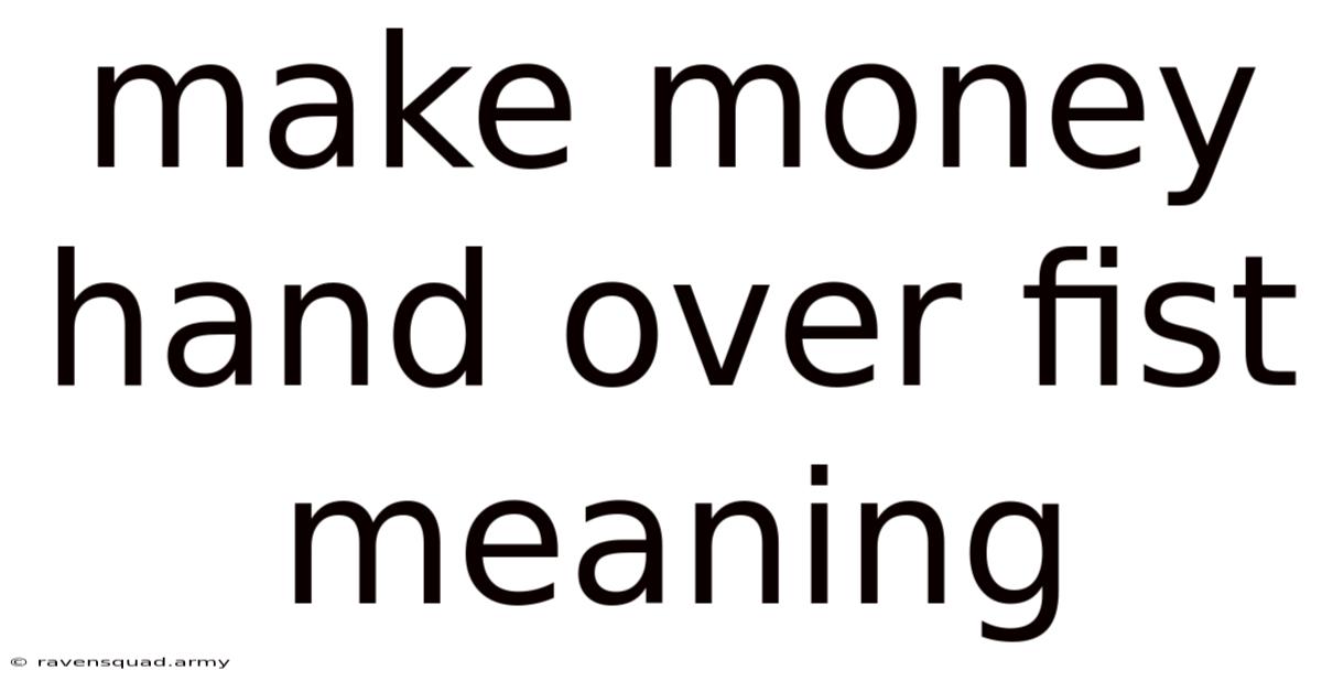 Make Money Hand Over Fist Meaning