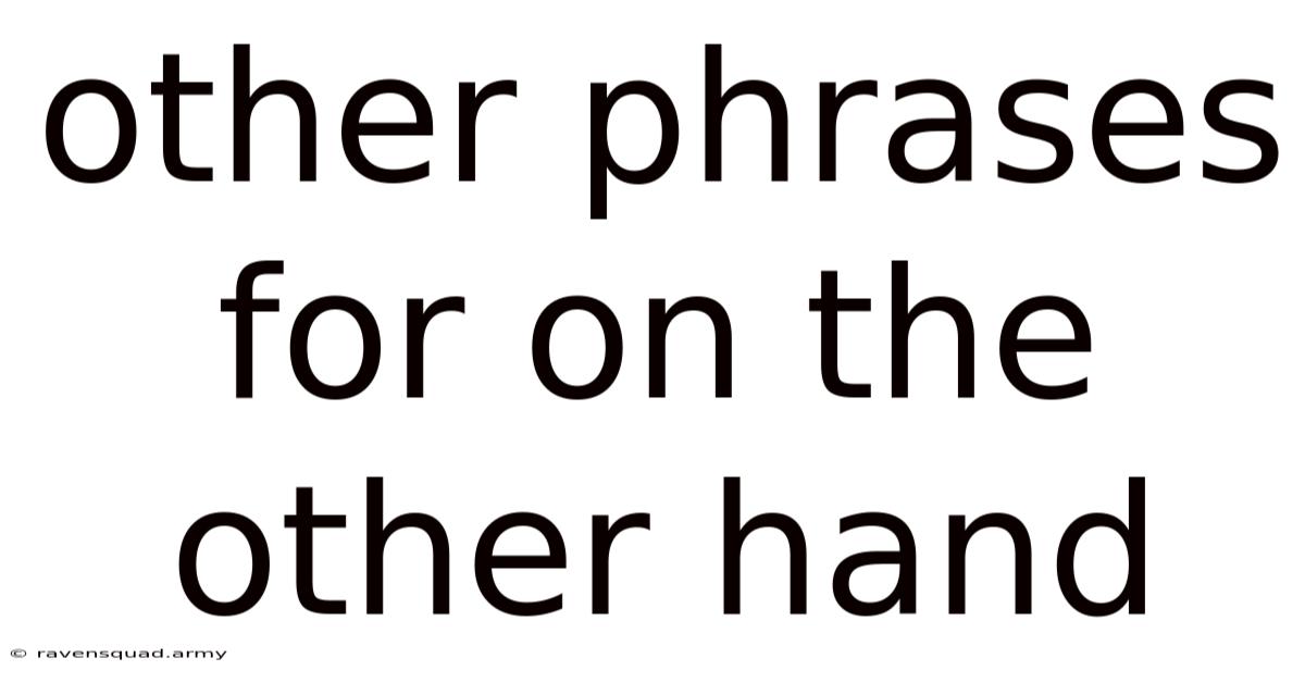 Other Phrases For On The Other Hand