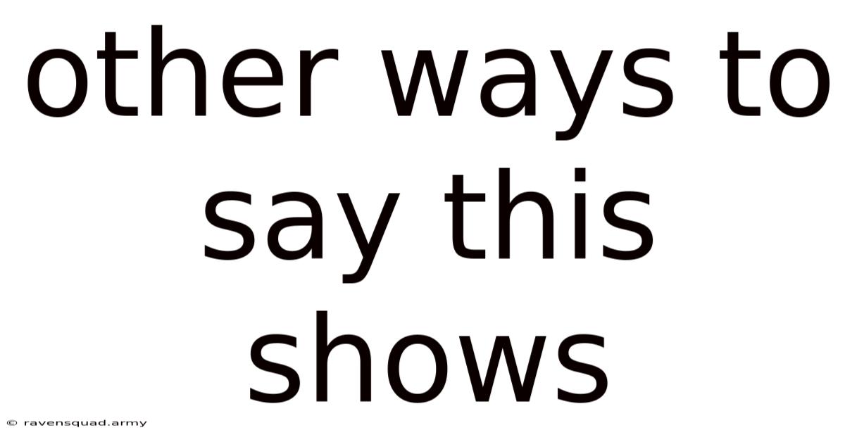 Other Ways To Say This Shows