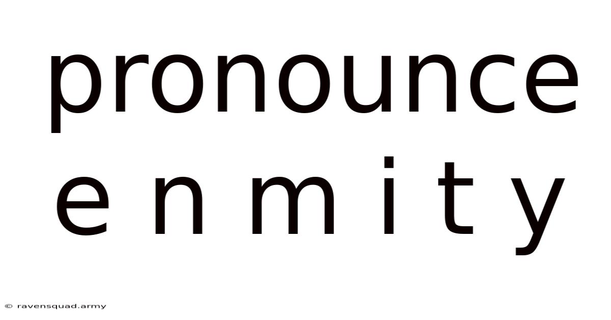 Pronounce E N M I T Y