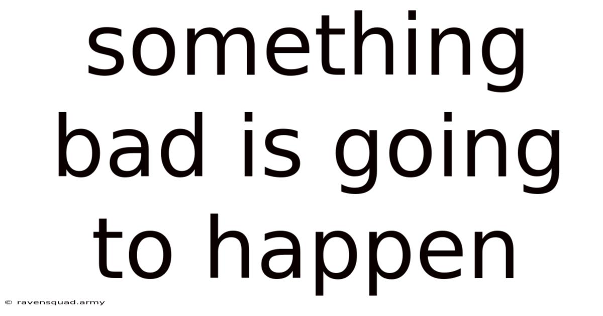 Something Bad Is Going To Happen