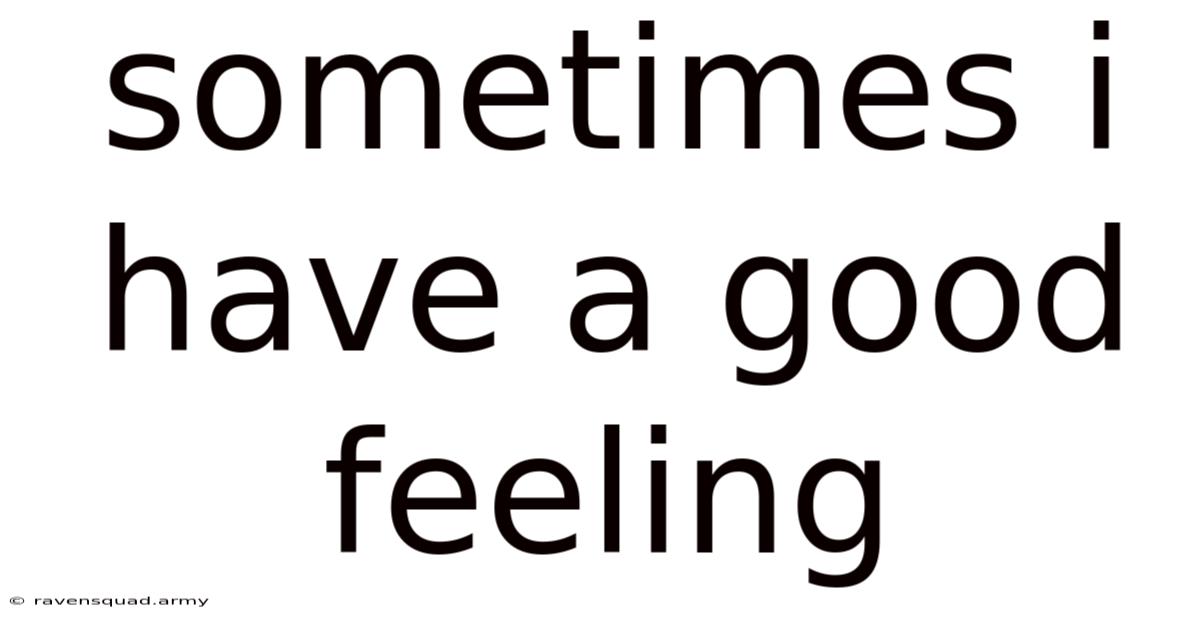 Sometimes I Have A Good Feeling