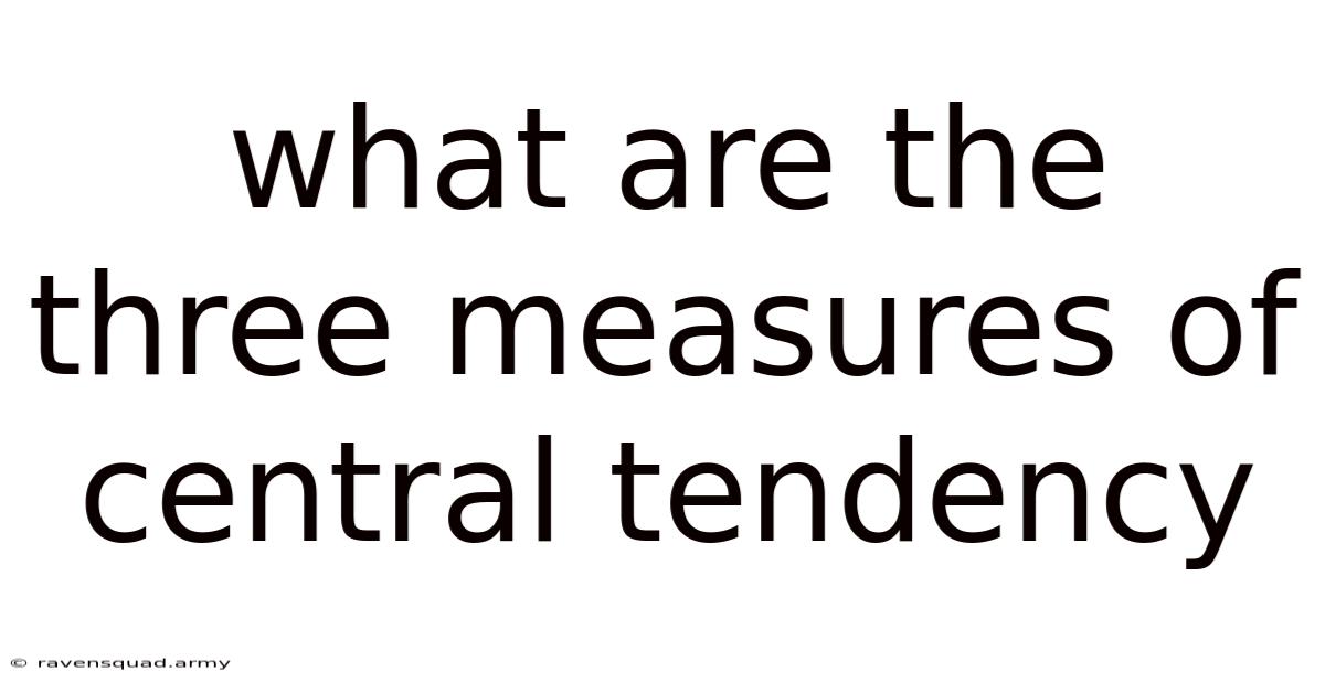What Are The Three Measures Of Central Tendency