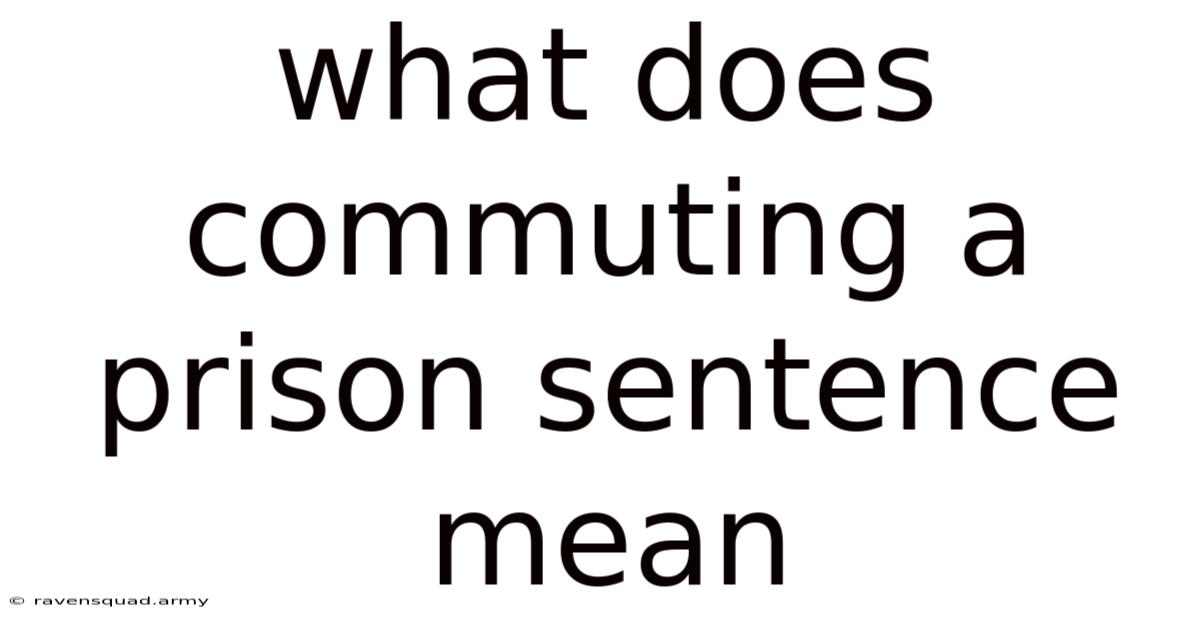 What Does Commuting A Prison Sentence Mean