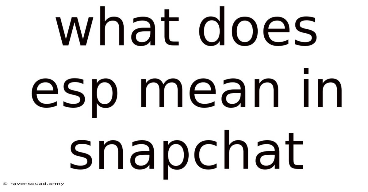 What Does Esp Mean In Snapchat