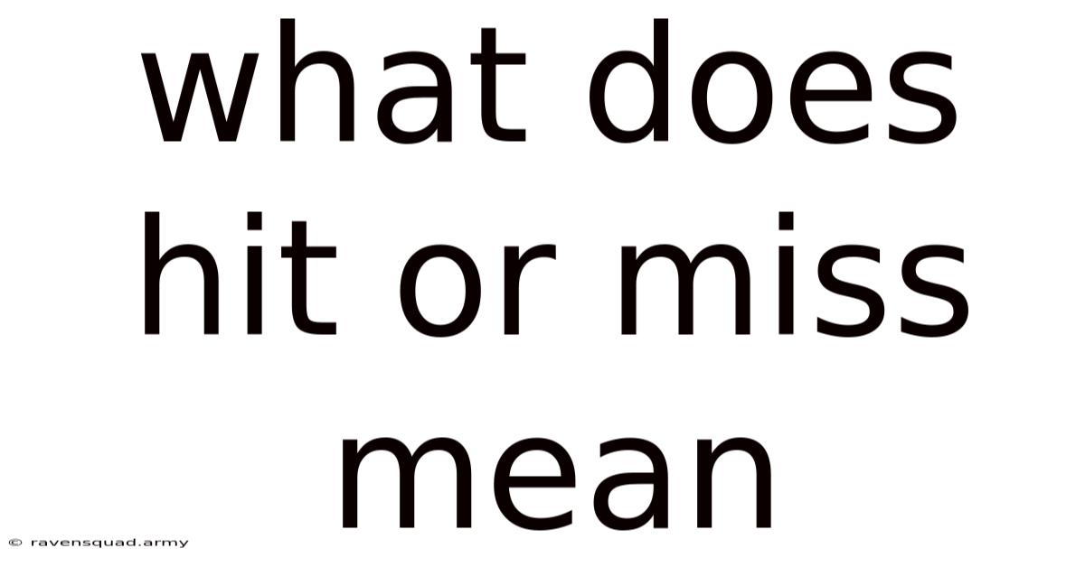 What Does Hit Or Miss Mean
