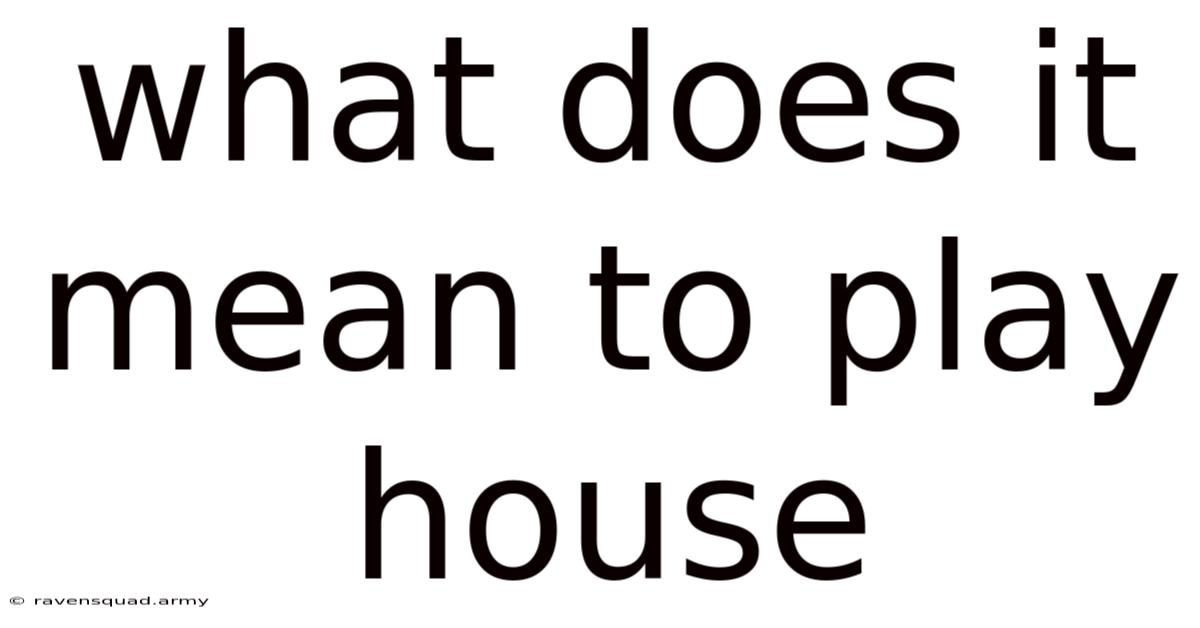 What Does It Mean To Play House
