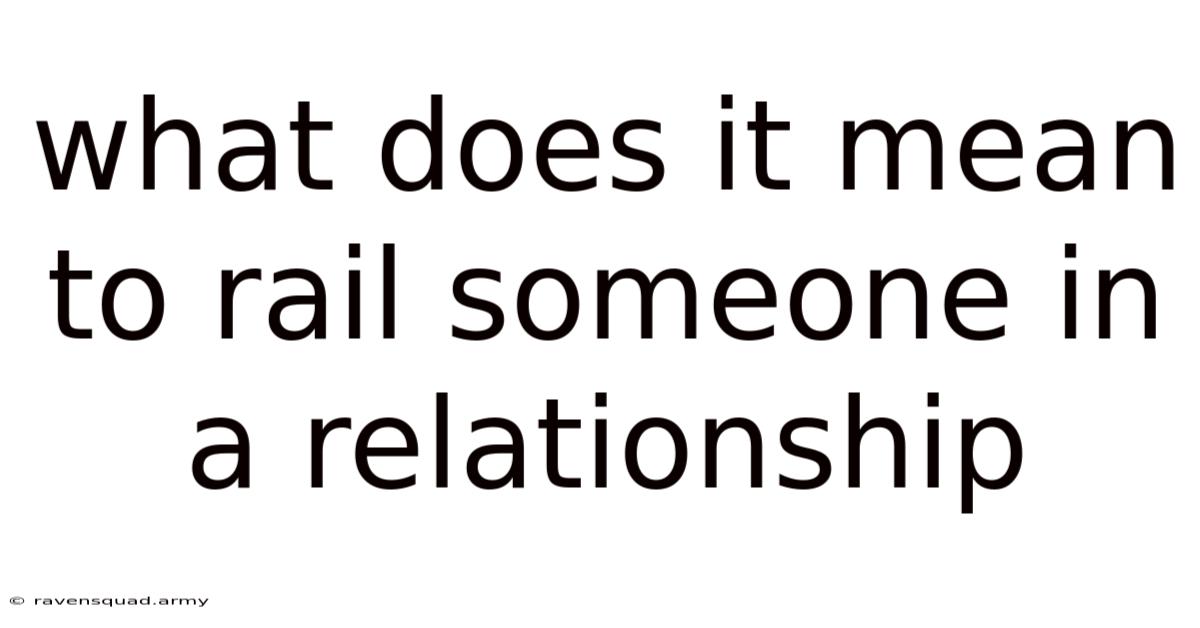 What Does It Mean To Rail Someone In A Relationship