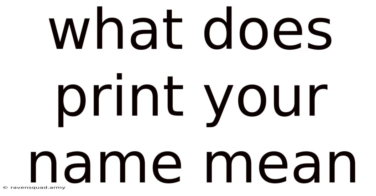 What Does Print Your Name Mean