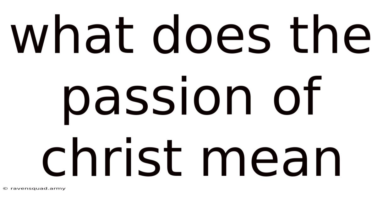 What Does The Passion Of Christ Mean