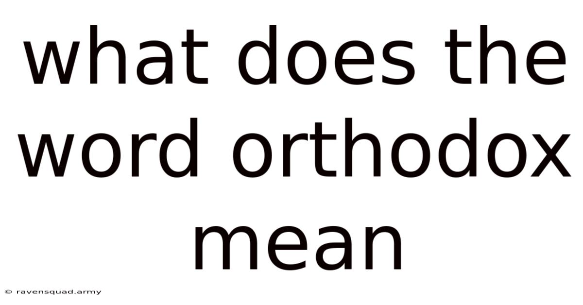 What Does The Word Orthodox Mean