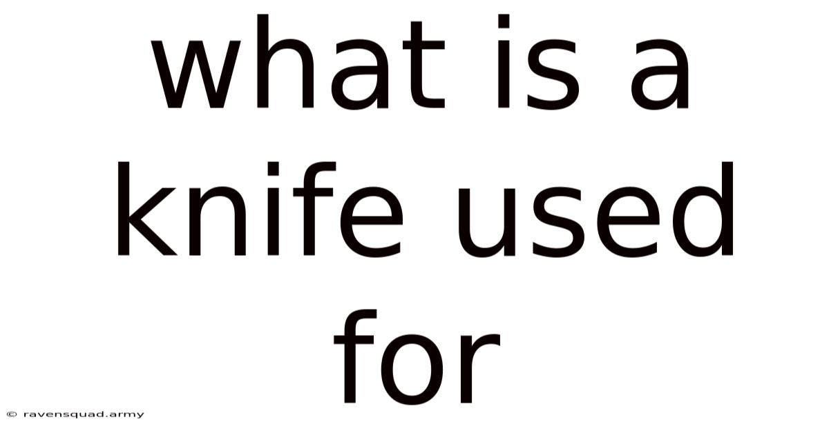 What Is A Knife Used For