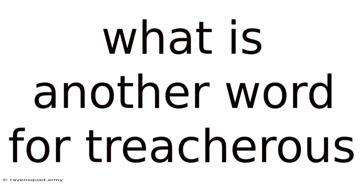 What Is Another Word For Treacherous