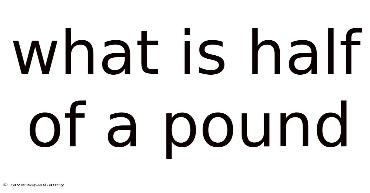 What Is Half Of A Pound