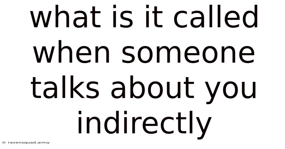 What Is It Called When Someone Talks About You Indirectly