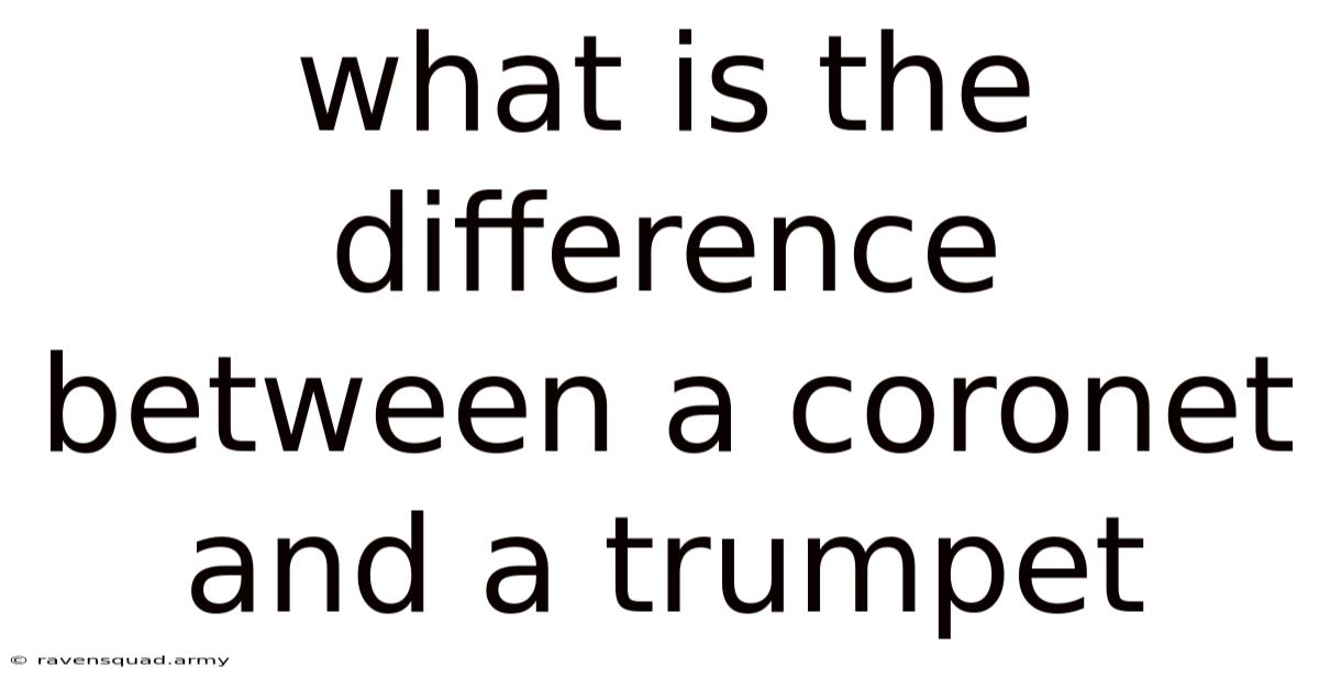 What Is The Difference Between A Coronet And A Trumpet