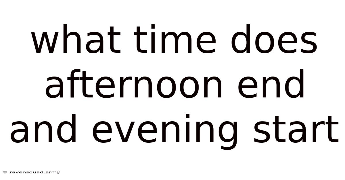 What Time Does Afternoon End And Evening Start