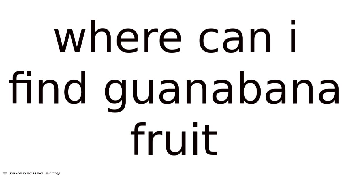 Where Can I Find Guanabana Fruit