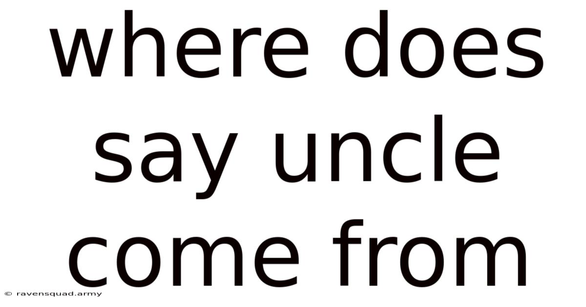 Where Does Say Uncle Come From