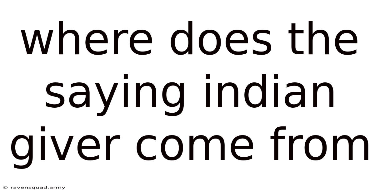 Where Does The Saying Indian Giver Come From