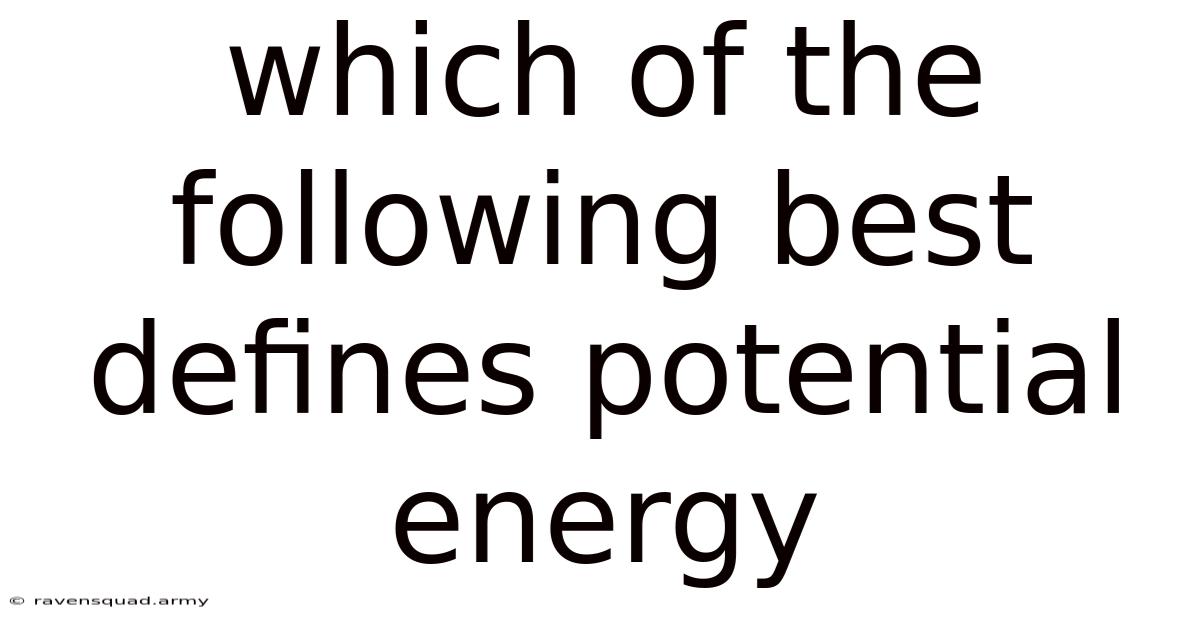 Which Of The Following Best Defines Potential Energy