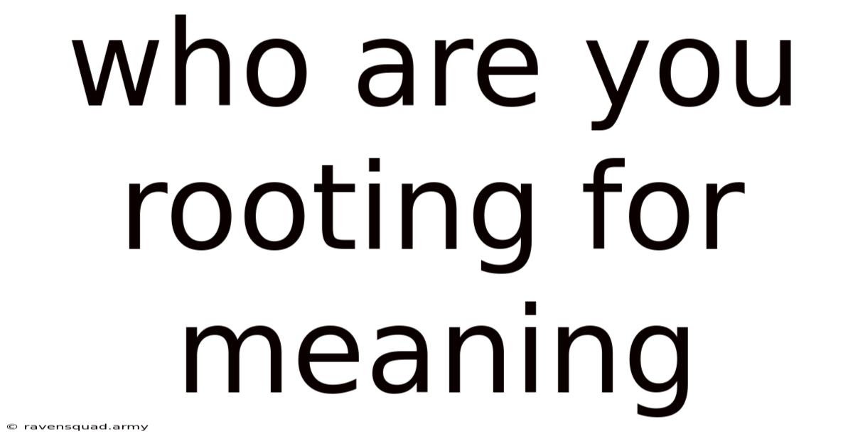 Who Are You Rooting For Meaning