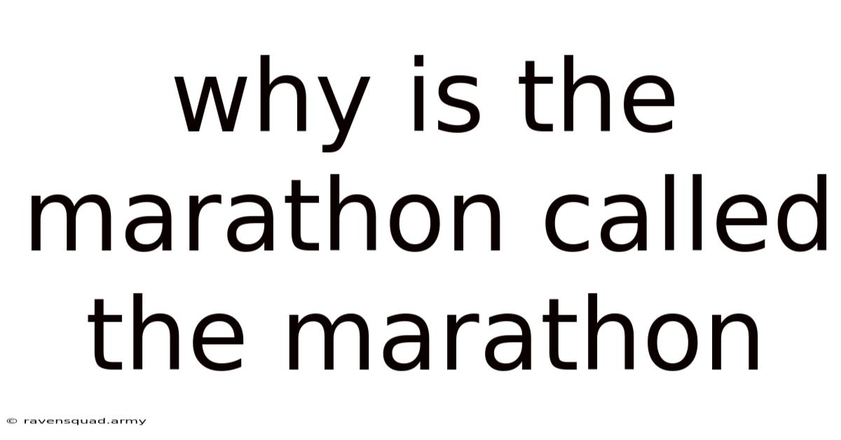 Why Is The Marathon Called The Marathon