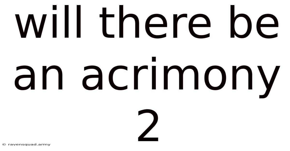 Will There Be An Acrimony 2