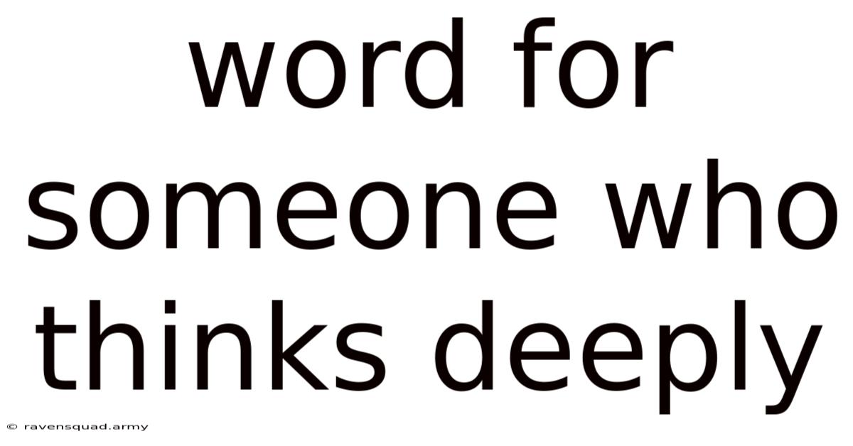 Word For Someone Who Thinks Deeply