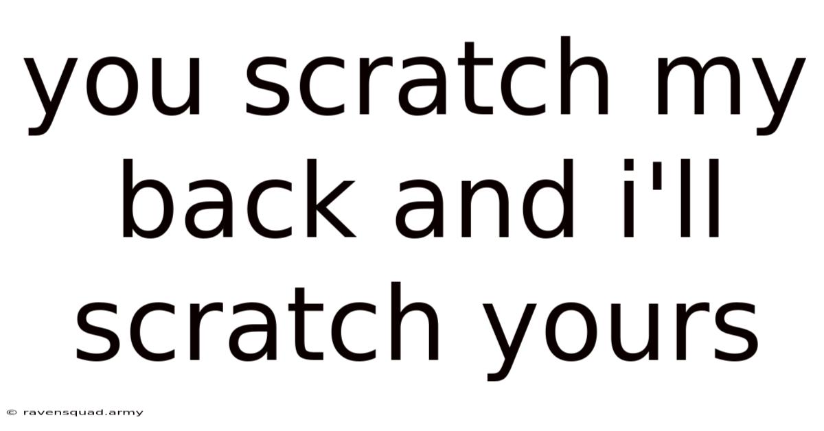 You Scratch My Back And I'll Scratch Yours